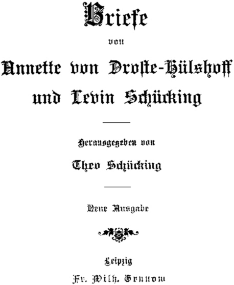 Briefe von Annette von Droste-Hülshoff und Levin Schücking, herausgegeben von Theo Schücking