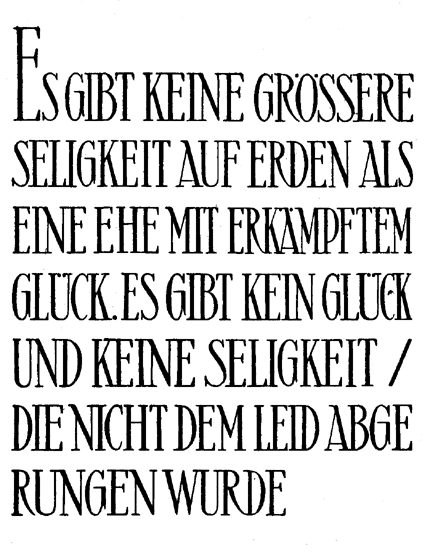 Es gibt keine größere Seligkeit auf Erden als eine Ehe mit erkämpftem Glück. Es gibt kein Glück und keine Seligkeit / die nicht dem Leid abgerungen wurde