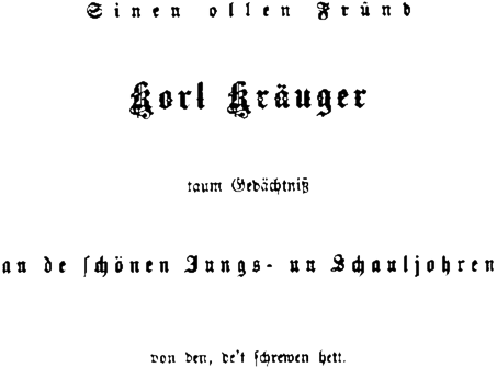 Sinen ollen Fründ Korl Kräuger taum Gedächtniß an die schönen Jungs- und Schauljohren von den, de't schrewen hett