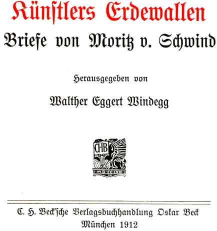 Künstlers Erdewallen. Briefe von Moritz v. Schwind